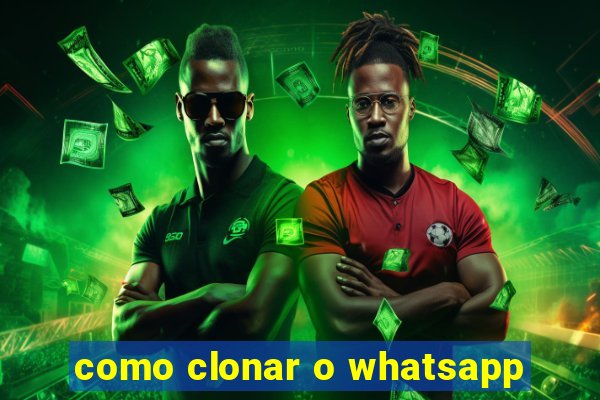 como clonar o whatsapp